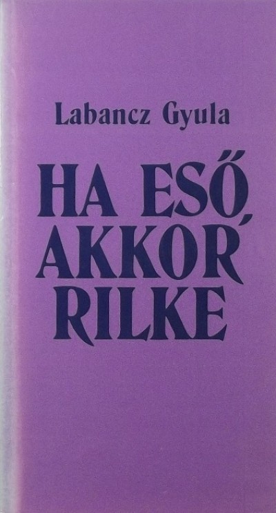 Labancz Gyula - Ha esõ, akkor Rilke