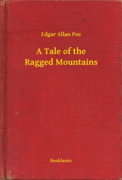 Edgar Allan Poe - A Tale of the Ragged Mountains