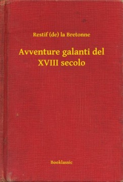 Restif la Bretonne - Avventure galanti del XVIII secolo