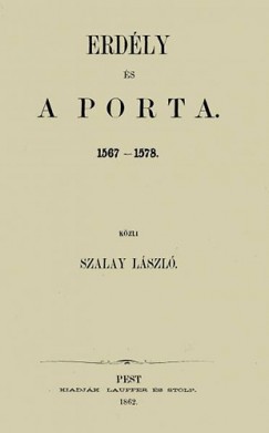 Szalay Lszl - Erdly s a porta 1567-1578
