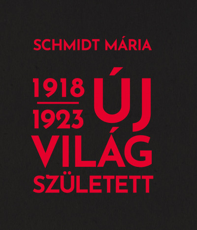 Schmidt Mária - Új világ született 1918-1923