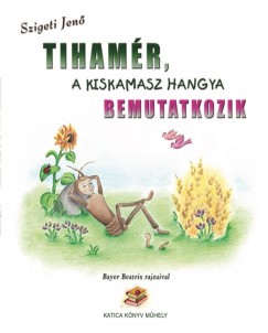 Szigeti Jen� - Tiham�r, a kiskamasz hangya bemutatkozik