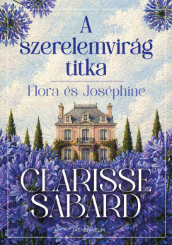 Clarisse Sabard - A szerelemvir�g titka