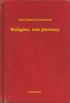 Jzef Ignacy Kraszewski - Waligra, tom pierwszy