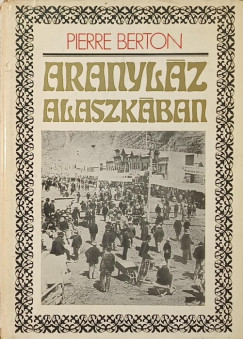 Pierre Berton - Aranyl�z Alaszk�ban