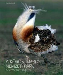 Kalots Zsolt - A Krs-Maros Nemzeti Park - A termszet szigetei