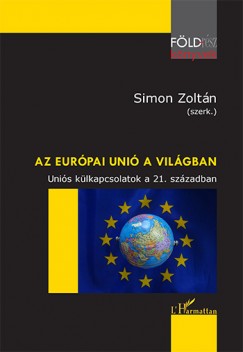 Simon Zoltn   (Szerk.) - Az Eurpai Uni a vilgban