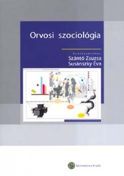 Susnszky va   (Szerk.) - Sznt Zsuzsanna   (Szerk.) - Orvosi szociolgia