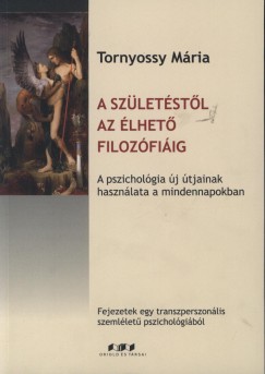 Tornyossy Mria - A szletstl az lhet filozfiig