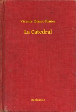 Vicente Blasco Ib�nez - La Catedral