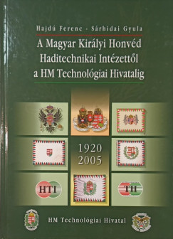 Hajd� Ferenc - S�rhidai Gyula - A Magyar Kir�lyi Honv�d Haditechnikai Int�zett�l a HM Technol�giai Hivatalig