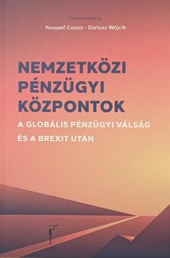 Youssef Cassis   (Szerk.) - Dariusz Wjcik   (Szerk.) - Nemzetkzi pnzgyi kzpontok