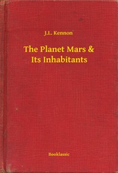 Kennon J.L. - The Planet Mars & Its Inhabitants