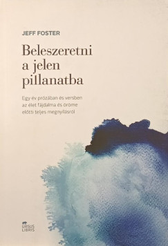 Jeff Foster - Beleszeretni a jelen pillanatba
