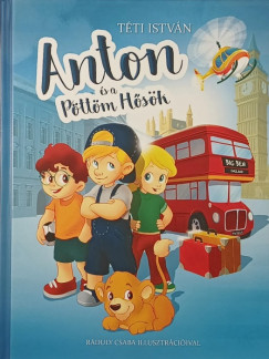 Téti István - Anton és Pöttöm Hősök 1.