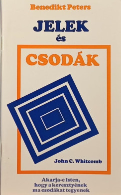 Benedikt Peters - John Clement Whitcomb - Jelek �s csod�k - Akarja-e Isten, hogy a kereszty�nek ma csod�kat tegyenek?