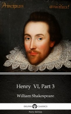 William Shakespeare - Henry  VI, Part 3 by William Shakespeare (Illustrated)