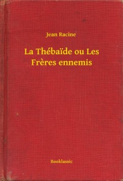 Racine Jean - Jean Racine - La Thbaide ou Les Freres ennemis
