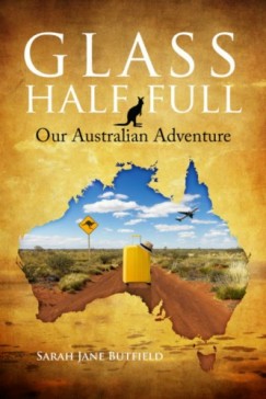 Sarah Jane Butfield - Glass Half Full - Our Australian Adventure