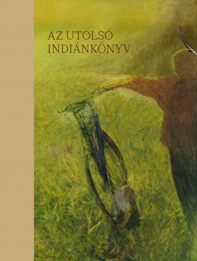 Gyukics Gábor  (Szerk.) - Jász Attila  (Szerk.) - Wirth Imre  (Szerk.) - Az utolsó indiánkönyv