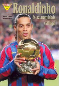 Misur Tams - Moncz Attila - Ronaldinho s az aranylabda csillagai