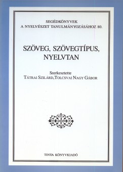 Ttrai Szilrd   (Szerk.) - Tolcsvai Nagy Gbor   (Szerk.) - Szveg, szvegtpus, nyelvtan