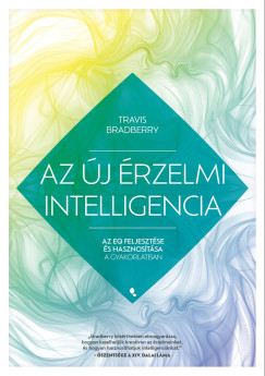 Travis Bradberry - Az �j �rzelmi intelligencia - Az EQ feljeszt�se �s hasznos�t�sa a gyakorlatban