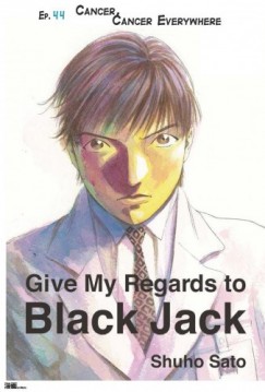 Shuho Sato - Give My Regards to Black Jack - Ep.44 Cancer, Cancer Everywhere (English version)