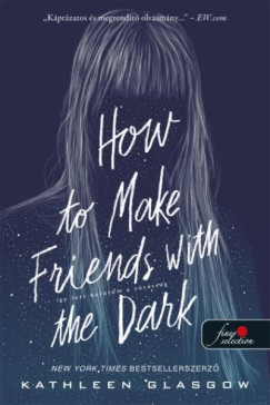 Kathleen Glasgow - How to Make Friends with the Dark - Így lett barátom a sötétség