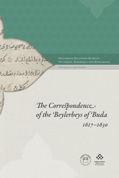 Krmn Gbor   (Szerk.) - The Correspondence of the Beylerbeys of Buda 1617-1630