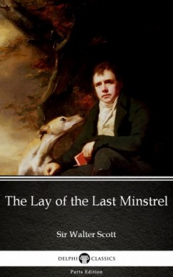 Sir Walter Scott - The Lay of the Last Minstrel by Sir Walter Scott (Illustrated)