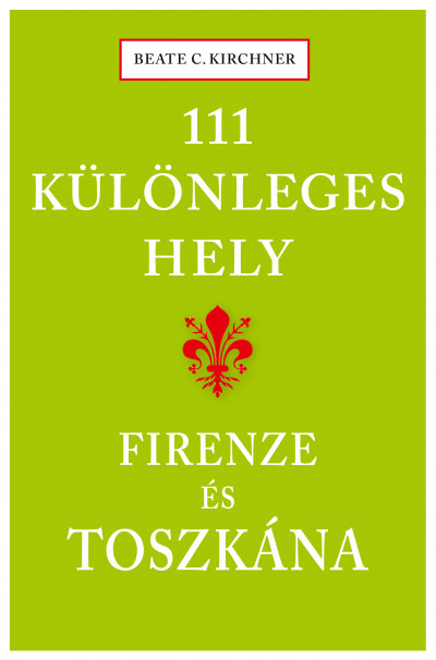 Winter Angéla  (Szerk.) - 111 különleges hely - Firenze és Toszkána