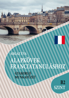Argaz �va - Alapk�vek franciatanul�shoz B2 szint