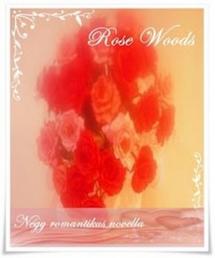 Rose Woods - ...ott is majd tged szeretlek