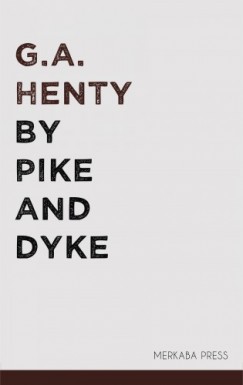G. A. Henty - By Pike and Dyke