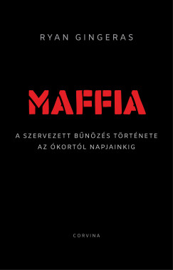Ryan Gingeras - Maffia - A szervezett b�n�z�s t�rt�nete az �kort�l napjainkig