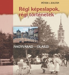 Péter I. Zoltán - Régi képeslapok, régi történetek