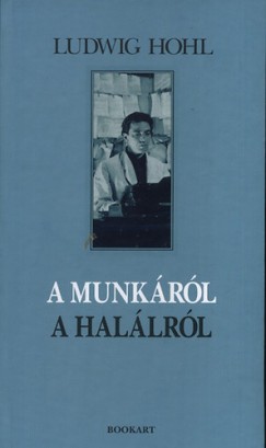 Ludwig Hohl - A munkrl, a hallrl