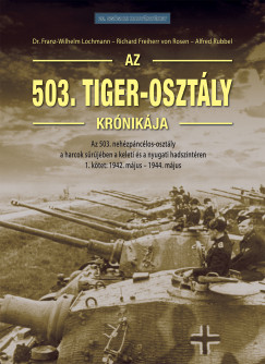 Richard Freiherr Von Rosen  (Szerk.) - Dr. Franz-Wilhelm Lochmann  (Szerk.) - Alfred Rubbel  (Szerk.) - Az 503. Tiger-osztly krnikja 1. ktet