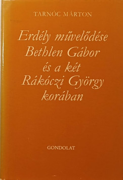 Tarnc Mrton - Erdly mveldse Bethlen Gbor s kt Rkczi Gyrgy korban