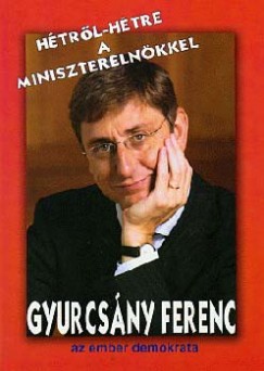 Gyurcsny Ferenc - Htrl-htre a miniszterelnkkel