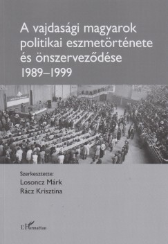 Losoncz Mrk   (Szerk.) - Rcz Krisztina   (Szerk.) - A vajdasgi magyarok politikai eszmetrtnete s nszervezdse (1989-1999)