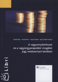 Dar�k P�ter - D�vid P�ter - Hazafi Zolt�n - Sipos-Szab� Zsanett - A vagyonnyilatkozat �s a vagyongyarapod�si vizsg�lat jogi, m�dszertani k�rd�sei