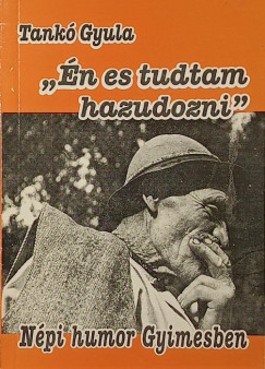 Tank� Gyula - "�n es tudtam hazudozni"