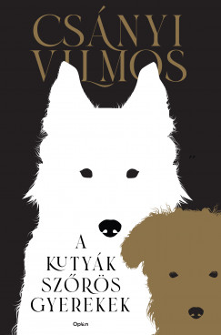 Csányi Vilmos - A kutyák szõrös gyerekek