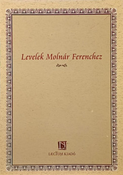 Ntri Tams   (Szerk.) - Levelek Molnr Ferenchez