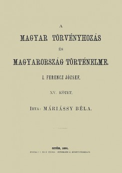 Mrissy Bla - A magyar trvnyhozs s magyarorszg trtneleme XV. - I. Ferencz Jzsef