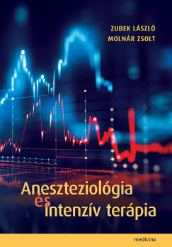 Molnár Zsolt (Szerk.) - Zubek László (SZERK.) - Aneszteziológia és intenzív terápia