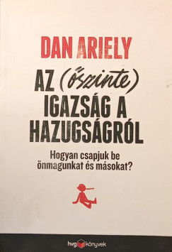 Dan Ariely - Az (szinte) igazsg a hazugsgrl