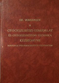 Dr. Vondrasek József - Weichherz József - A gyógyszerészeti gyakorlat és gyógyszerüzemi technika kézikönyve I-II.